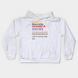 Dad Knows A Lot But Grandpa Knows Everything If He Doen’t Know He Makes Stuff Up Really Fast Kids Hoodie